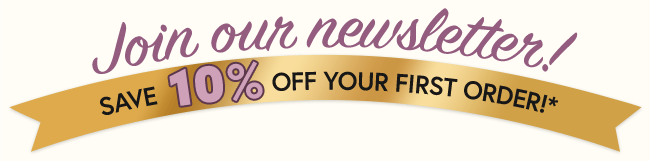 Join our newsletter and save 10% on your first purchase!