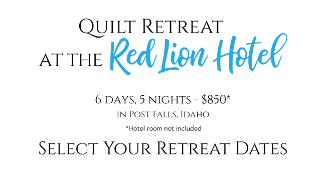 Quilt Retreat at the Red Lion Hotel - Choose a date below.