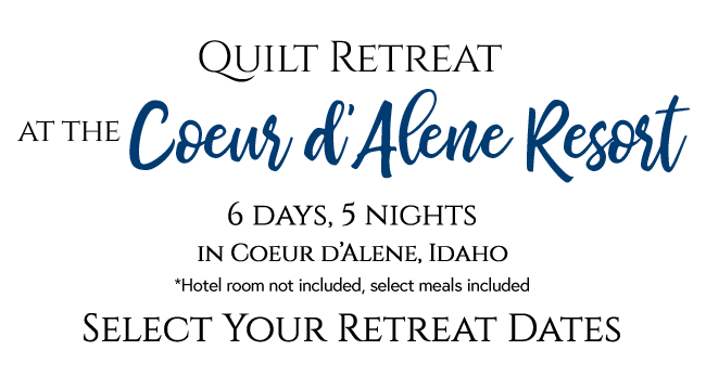 Elevated Quilt Retreat at The Coeur d'Alene Resort - Choose a date below.